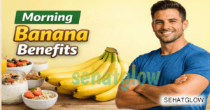 रोज सुबह केला खाने से क्या होता है? Sehatglow